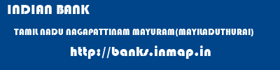 INDIAN BANK  TAMIL NADU NAGAPATTINAM MAYURAM(MAYILADUTHURAI)   banks information 